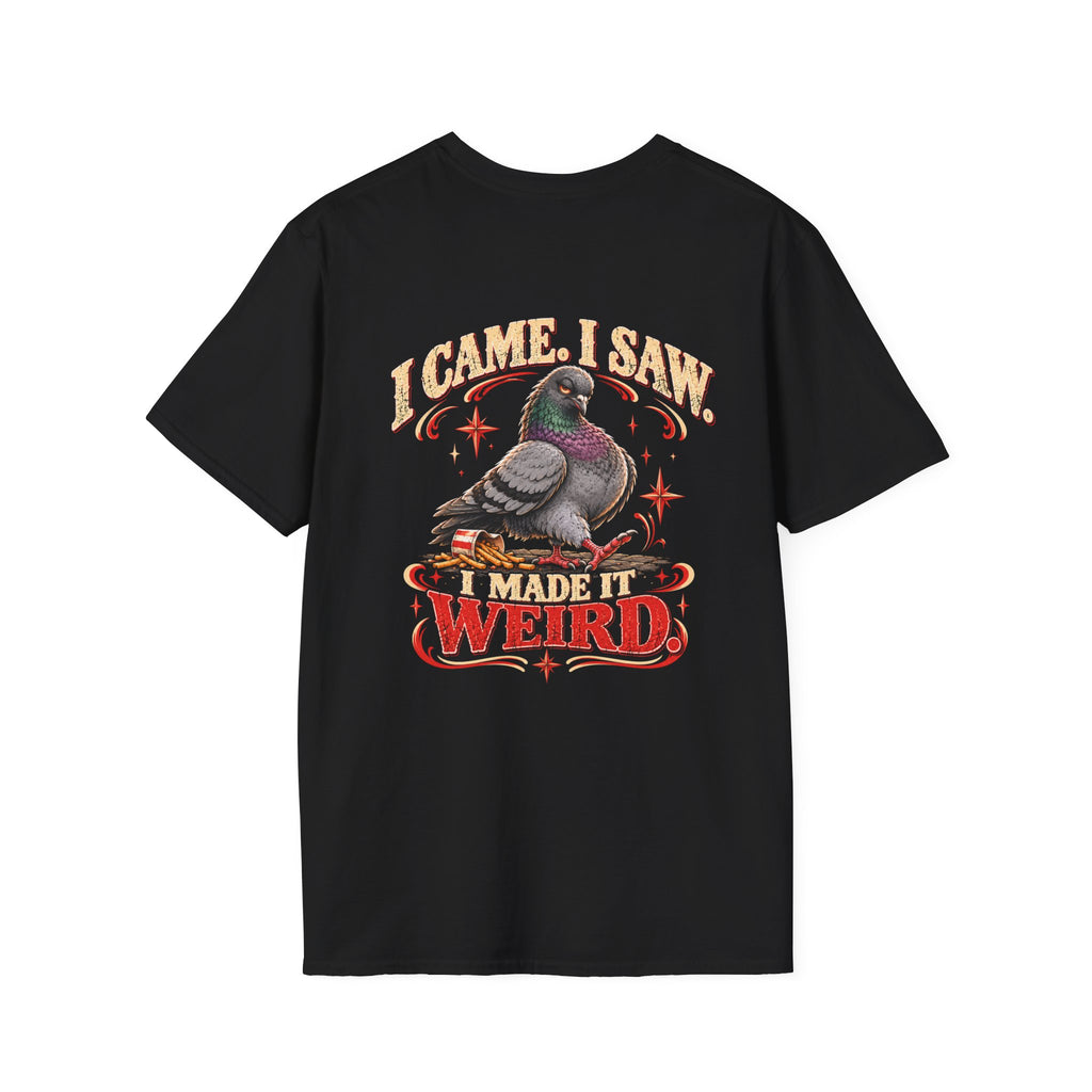 I Came I Saw I Made It Weird Pigeon T-Shirt