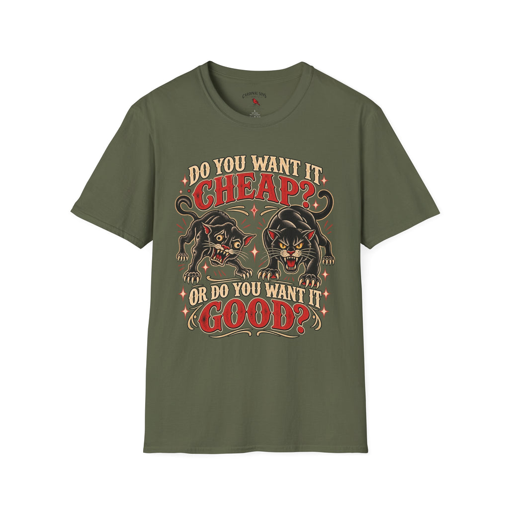 "Do You Want It Cheap? Or Do You Want It Good?" ~ Front Design